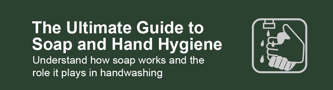 The Ultimate Guide to Soap and Hand Hygiene. Understand how soap works and the role it plays in handwashing.