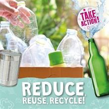 Take Action - Reduce, Reuse, Recycle!