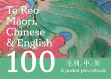 Te Reo Maori, Chinese and English 100 - A Pocket Phrasebook