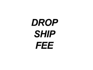 Additional Drop Ship Fee