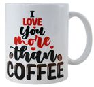 COFFEE MUG - I LOVE MORE THAN COFFEE