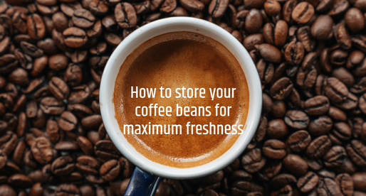How to Store Your Coffee Beans for Maximum Freshness