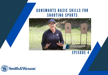 S&W GUNSMARTS BASIC SKILLS FOR SHOOTING SPORTS EPISODE 4
