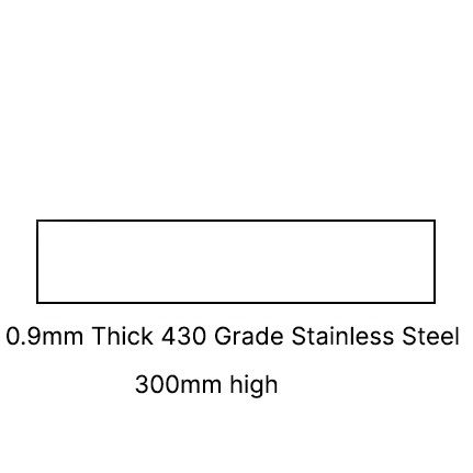 300 MM HIGH 0.9MM THICK 430 SSS