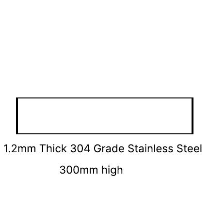 300 MM HIGH 1.2MM THICK 304 SSS