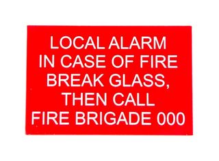 LOCAL ALARM
IN CASE OF FIRE
BREAK GLASS, THEN CALL
FIRE BRIGADE 000
White on Red Background 75 x 50mm Laser Engraved 
UV Stabilised Plastic Sign inc Double Sided Tape