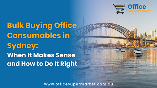 Bulk Buying Office Consumables in Sydney: When It Makes Sense and How to Do It Right