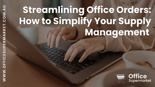 Streamlining Office Orders: How to Simplify Your Supply Management