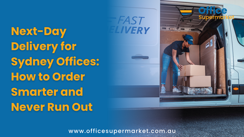 Next-Day Delivery for Sydney Offices: How to Order Smarter and Never Run Out