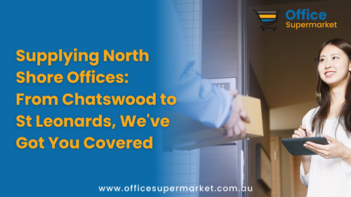Supplying North Shore Offices: From Chatswood to St Leonards, We've Got You Covered