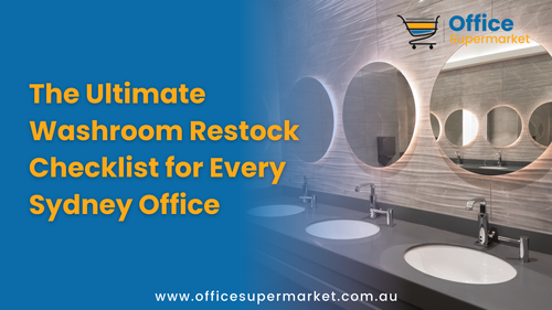 The Ultimate Washroom Restock Checklist for Every Sydney Office