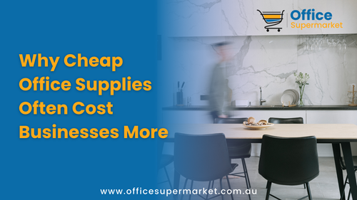 Why Cheap Office Supplies Often Cost Businesses More