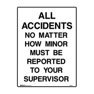 Mandatory Sign - All Accidents No Matter How Minor Must Be Reported To Your Supervisor (Polypropylene) H300mm x W225mm