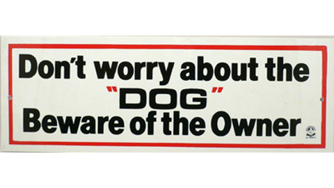 Pet Sign Large - "Dont Worry About the Dog, Beware of the Owner"