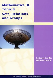 Maths HL Topic 8: Sets, Relations and Groups