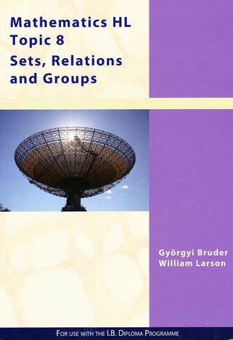 Maths HL Topic 8: Sets, Relations and Groups