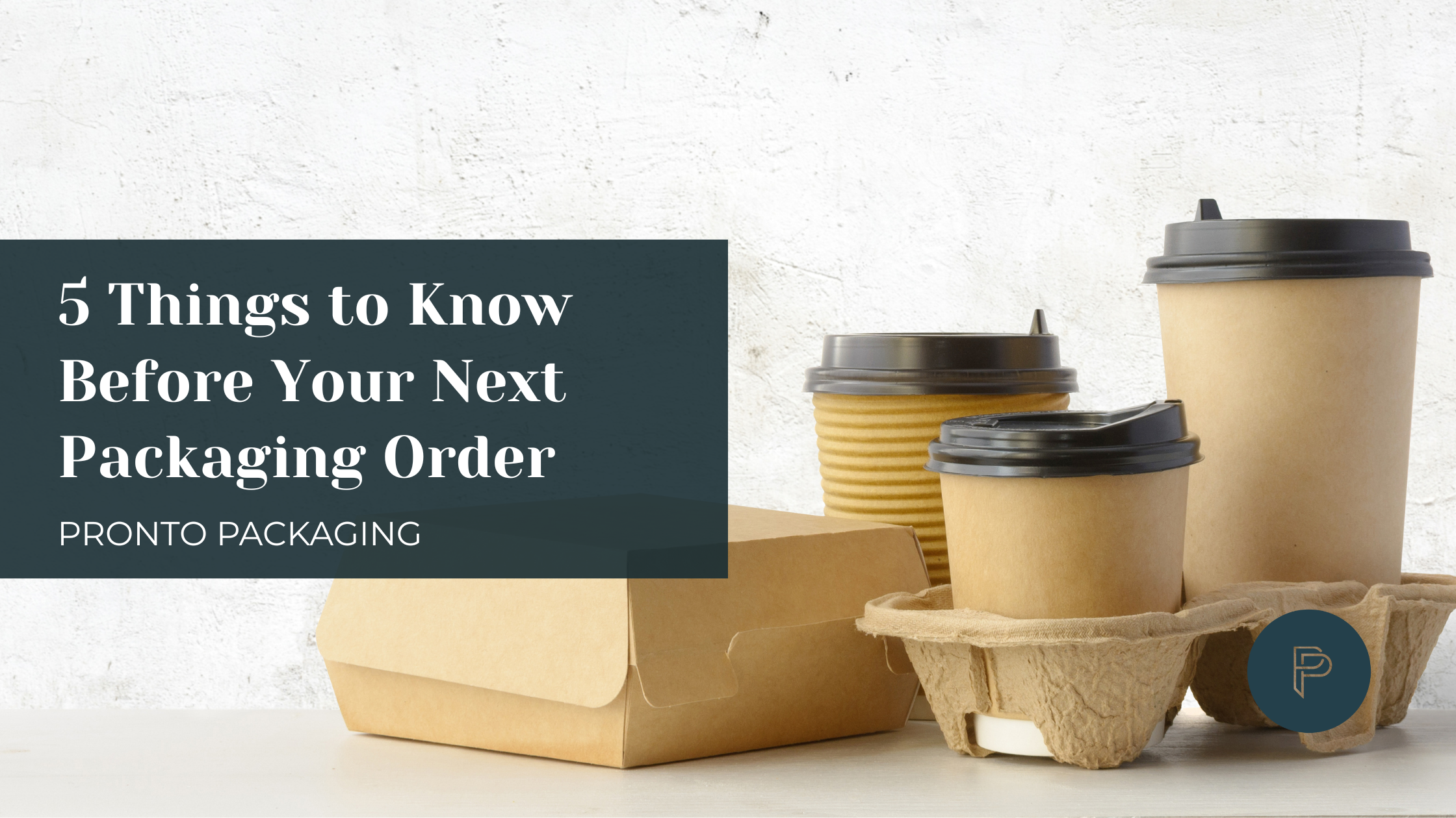 Pronto Packaging 5 Things to Know Before Your Next Packaging Order - 6