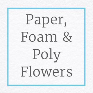 Floral Foam, Floral Paper & Poly Flowers