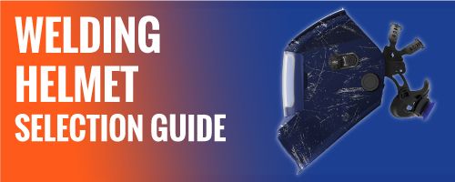 Welding Helmet Selection Guide