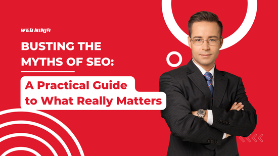 Busting the Myths of SEO: A Practical Guide to What Really Matters