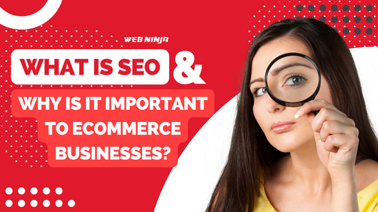 What is SEO & Why Is It Important to eCommerce Businesses?