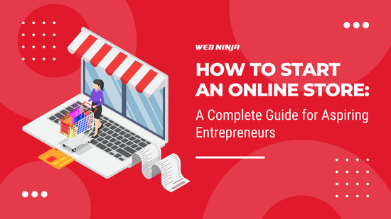 How to Start an Online Store: A Complete Guide for Aspiring Entrepreneurs