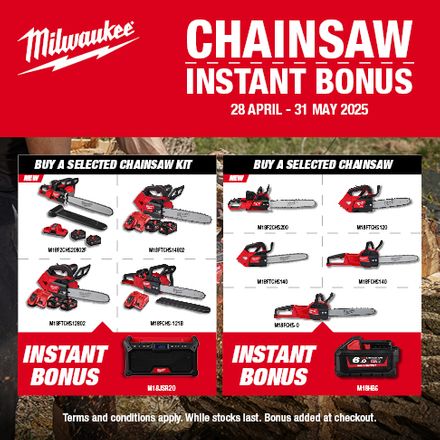 Milwaukee Chainsaw Instant Bonuses   - 28 Apr- 31 May 2025