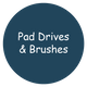 Pad Drives & Brushes