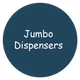 Jumbo Dispensers