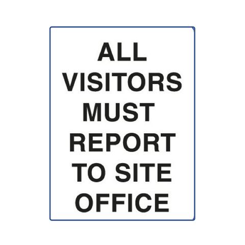 All Visitors Must Report to Site Office - Black on White - 600mm x 450mm - Poly Sign