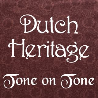 DUTCH HERITAGE: TONE ON TONE