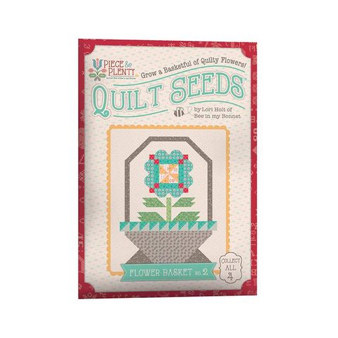 LORI HOLT PIECE & PLENTY QUILT SEEDS� FLOWER BASKE