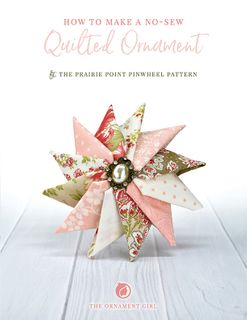 NO SEW ORNAMENTS (PINWHEEL) BY THE ORNAMENT GIRL