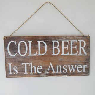 Sign "Cold beer is the Answer: Nat/White 40cm x 20cm high