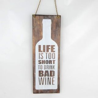 Sign "Life is too Short to drink bad wine" 15cm x 42cm high