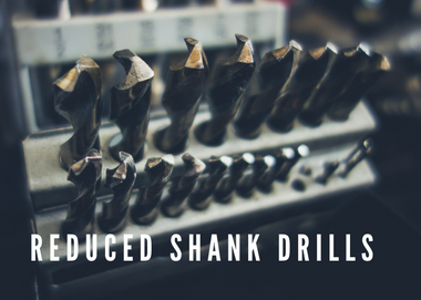 REDUCED SHANK DRILLS