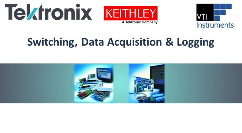 LEARN MORE about Keithley & VTI Switching, Data Acquisition & Logging Systems